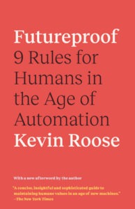 Futureproof: 9 Rules for Humans in the Age of Automation, Kevin Roose